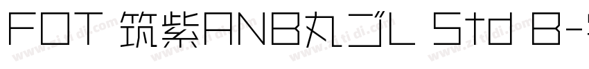 FOT 筑紫ANB丸ゴL Std B字体转换